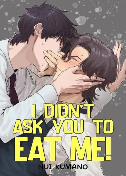 I Didn’t Ask You to Eat Me!