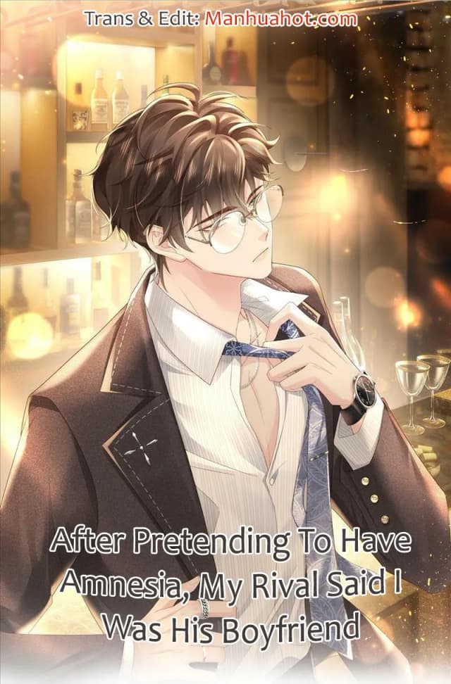 After Pretending To Have Amnesia, My Rival Said I Was His Boyfriend